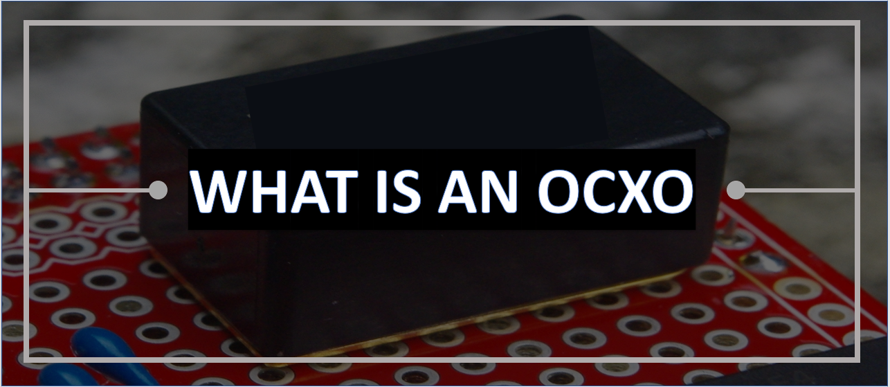 What is OCXO and How is it Used?